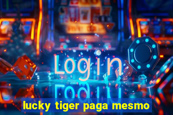 lucky tiger paga mesmo